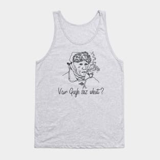 Van Gogh sez whut? Tank Top